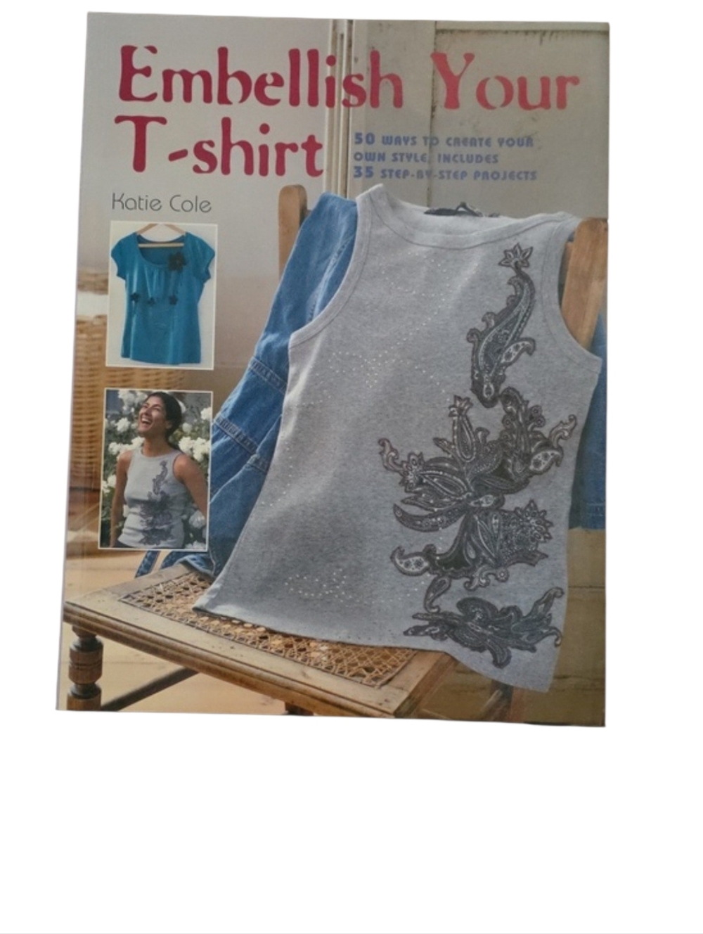 Embellish Your T-shirt by Katie Cole — Soft Back Craft Book
